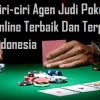 Ciri-ciri Agen Judi Poker Online Terbaik Dan Terpercaya Indonesia