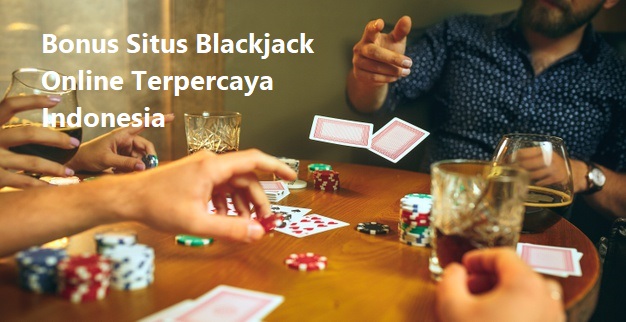 Bonus Situs Blackjack Online Terpercaya Indonesia