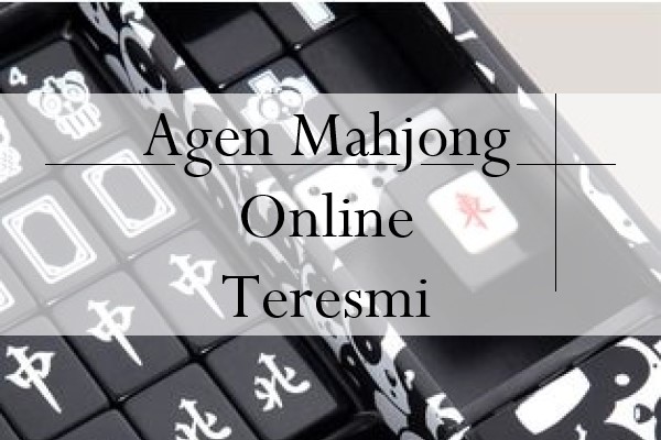 Sistem Kemudahan Pada Agen Mahjong Online Teresmi